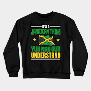 It's A Jamaican Thing Yuh Nah Guh Understand Funny Jamaica Crewneck Sweatshirt